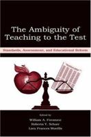 The Ambiguity of Teaching to the Test: Standards, Assessment, and Educational Reform 0805845690 Book Cover