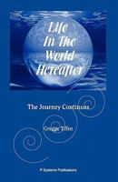 Life in the World Hereafter: The Journey Continues 0975449451 Book Cover