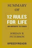 Summary of 12 Rules for Life: An Antidote to Chaos by Jordan B. Peterson - Finish Entire Book in 15 Minutes 1987444418 Book Cover
