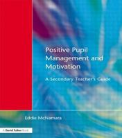 Positive Pupil Management and Motivation: A Secondary Teacher's Guide 1853466344 Book Cover