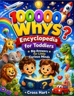 100000 whys Encyclopedia for Toddlers: A First Encyclopedia of Simple Answers About Animals, Nature, Space, Science, the Human Body, and Everyday Wonders for Curious Kids Ages 2–5 B0HCKQMYDG Book Cover