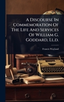 A Discourse In Commemoration Of The Life And Services Of William G. Goddard, Ll.d. 1024944484 Book Cover