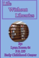 Life Without Libraries 1502881861 Book Cover