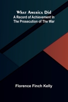 What America did: A record of achievement in the prosecution of the war 9374128519 Book Cover