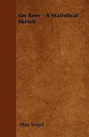 On Beer - A Statistical Sketch 1446032094 Book Cover