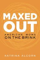 Maxed Out: American Moms on the Brink 1580055230 Book Cover