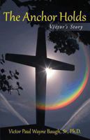 The Anchor Holds: Victor's Story 1491717335 Book Cover