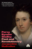 Percy Bysshe Shelley: Poet and Revolutionary 074533461X Book Cover