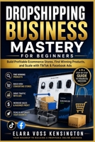 Dropshipping Business Mastery for Beginners: Build Profitable Ecommerce Stores, Find Winning Products, and Scale with TikTok & Facebook Ads B0GZM8WVG7 Book Cover