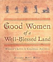Good Women of a Well-Blessed Land: Women's Lives in Colonial America 0822500329 Book Cover