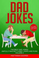 Dad Jokes: The Best Dad Jokes, Awfully Bad but Funny Jokes and Puns Volume 2 192596700X Book Cover