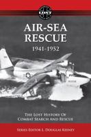 Air-Sea Rescue 1941-1952: The Lost History of Combat Search and Rescue 1619338432 Book Cover