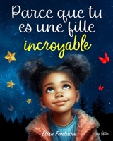 Parce que tu es une fille incroyable: Histoires inspirantes pour les enfants sur le courage, la confiance en soi et l’amour de ses différences (French Edition) B0GHKBGCPR Book Cover