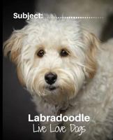 Labradoodle - Live Love Dogs!: Composition Notebook for Dog Lovers 179298751X Book Cover