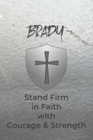 Brady Stand Firm in Faith with Courage & Strength: Personalized Notebook for Men with Bibical Quote from 1 Corinthians 16:13 1082065935 Book Cover