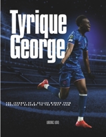 Tyrique George: Chelsea’s Rising Star – A Biography: The Journey of a Skilled Winger from Chelsea’s Academy to the First Team B0F1FKN1V6 Book Cover