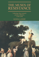 The Muses of Resistance: Laboring-Class Women's Poetry in Britain, 1739-1796 0521021952 Book Cover
