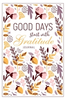 Good Days Start With Gratitude: Give Thanks to the Lord: A 52 Week Inspirational Guide to More Prayer and Less Stres: Christian Gratitude Journal for Women: Gratitude Journal 1660843790 Book Cover