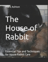 The House of Rabbit: Essential Tips and Techniques for House Rabbit Care B0D6XYLXND Book Cover