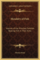 Heraldry of Fish: Notices of the Principal Families Bearing Fish in Their Arms 1016986114 Book Cover