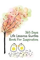 365 Day Life Lessons Quotes: Book For Inspiration 93 Pages 6x9 Inches 1543155243 Book Cover