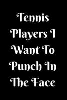 Tennis Players I Want To Punch In The Face 1657441199 Book Cover