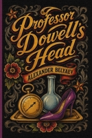 Professor Dowell's Head: Famous Russian Science Fiction | New Translation (Golden Tattoo) 1837460124 Book Cover