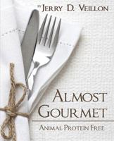 Almost Gourmet: Animal Protein Free 1478739169 Book Cover