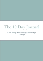 The 40 Day Journal: Create Healthy Habits Utilizing Kundalini Yoga Technology 1716001714 Book Cover