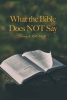 What the Bible Does NOT Say 1639375368 Book Cover