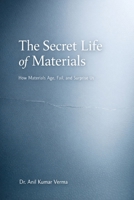 The Secret Life of Materials: How Materials Age, Fail, and Surprise Us B0GK1HX7BW Book Cover