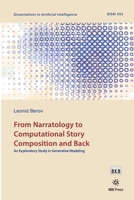From Narratology to Computational Story Composition and Back An Exploratory Study in Generative Modeling (Dissertations in Artificial Intelligence, 353) 1643683829 Book Cover