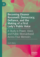 Becoming Eleanor Roosevelt: Democracy, Defiance, and the Making of a First Lady’s Public Voice 3032390729 Book Cover