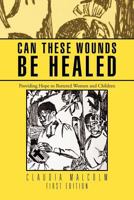 Can These Wounds Be Healed: Providing Hope to Battered Women and Children 1469175266 Book Cover