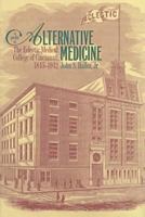 A Profile in Alternative Medicine: The Eclectic Medical College of Cincinnati, 1845-1942 0873386108 Book Cover