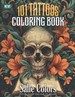 101 Tattoos Coloring Book for Adults: Badass Fun Skull, Skeleton, Easy Patterns Designs for Men and Women for Relaxation (Tattoo Coloring Book) B0CTFL9M7S Book Cover