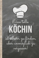 Eine tolle K�chin ist schwer zu finden, aber unm�glich zu vergessen!: Das 120 Seiten linierte Notizbuch ca. A5 Format. Perfektes Abschiedsgeschenk oder Geburtstagsgeschenk f�r eine wunderbare K�chin 1080752188 Book Cover