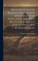 Rede des heiligen Basilius des Grossen an christliche Jünglinge, über den rechten Gebrauch der heidnischen Schriftsteller. 1020633700 Book Cover