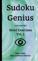Sudoku Genius Mind Exercises Volume 1: Eden, Idaho State of Mind Collection 1654835692 Book Cover