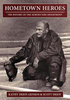 Hometown Heroes: The History of the Auburn Fire Department 0692749233 Book Cover