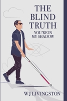 The Blind Truth: You're in My Shadow B09S1YHFK3 Book Cover