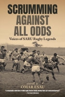 Scrumming Against All Odds: Voices of SARU Rugby Legends B0FD79YZWS Book Cover