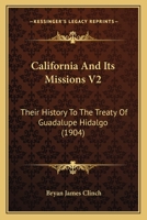 California And Its Missions V2: Their History To The Treaty Of Guadalupe Hidalgo 1165946386 Book Cover