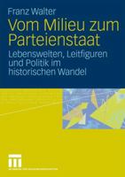 Vom Milieu zum Parteienstaat: Lebenswelten, Leitfiguren und Politik im historischen Wandel 3531172808 Book Cover