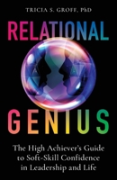 Relational Genius: The High Achiever's Guide to Soft-Skill Confidence in Leadership and Life 1544519834 Book Cover