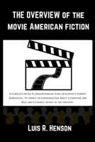 The Overview Of The Movie American Fiction: A Complete Guide To Understanding Cord Jefferson’s Comedy Screenplay,its Impact on Conversations About Literature andRace andEconomic Impact in the industry B0CW3H1QKT Book Cover