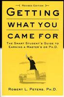 Getting What You Came For: The Smart Student's Guide to Earning an M.A. or a Ph.D. 0374523614 Book Cover