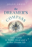 The Dreamer's Compass: Your guide to better sleep and a richer dream life 1991192495 Book Cover