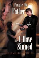 Forgive Me Father for I Have Sinned 1465361359 Book Cover