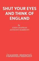 Shut Your Eyes and Think of England: A Comedy (Acting Edition) 0573114110 Book Cover